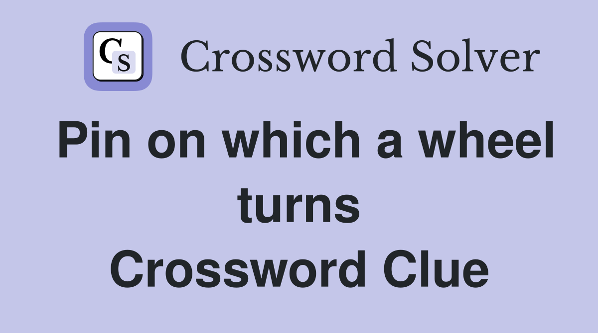Pin on which a wheel turns Crossword Clue