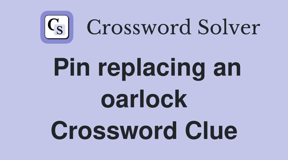 Pin replacing an oarlock Crossword Clue