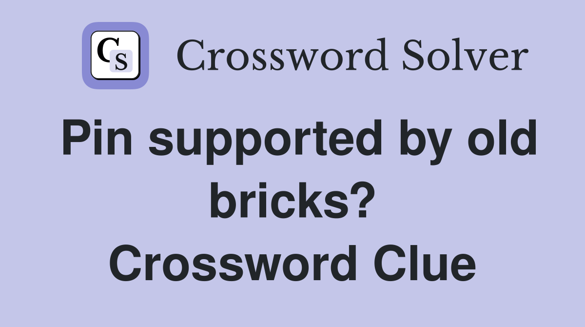 Pin supported by old bricks? Crossword Clue