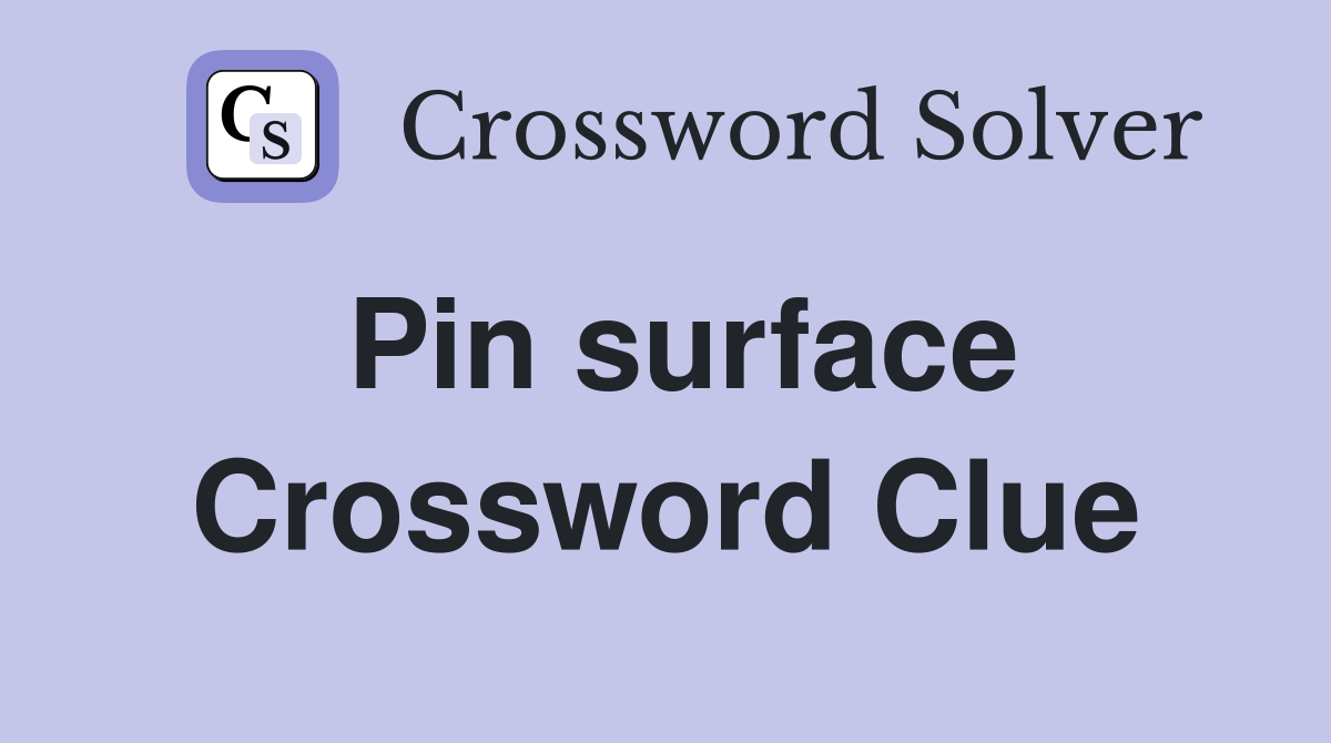 Pin surface Crossword Clue