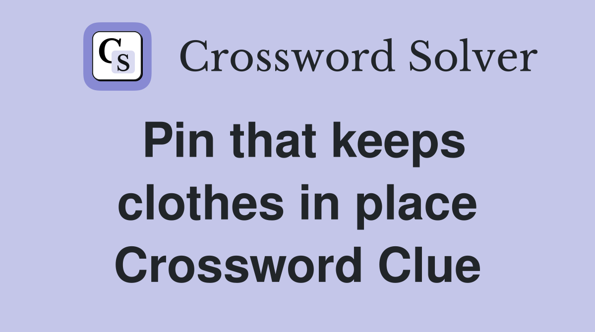 Pin that keeps clothes in place Crossword Clue