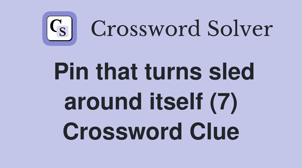 Pin that turns sled around itself (7) Crossword Clue