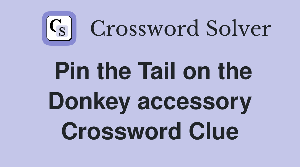 Pin the Tail on the Donkey accessory Crossword Clue