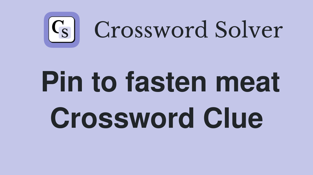 Pin to fasten meat Crossword Clue