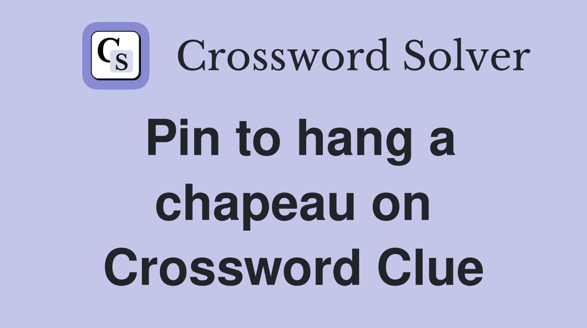 Pin to hang a chapeau on Crossword Clue