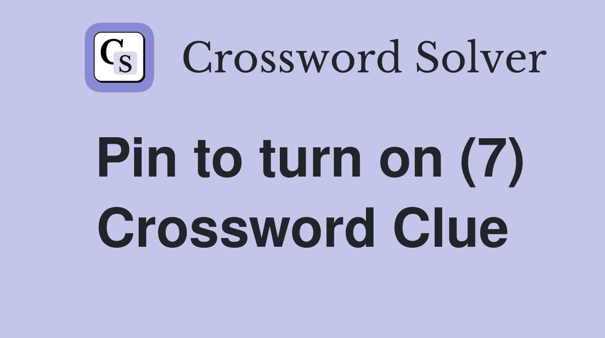 Pin to turn on (7) Crossword Clue