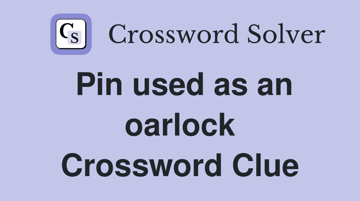 Pin used as an oarlock Crossword Clue