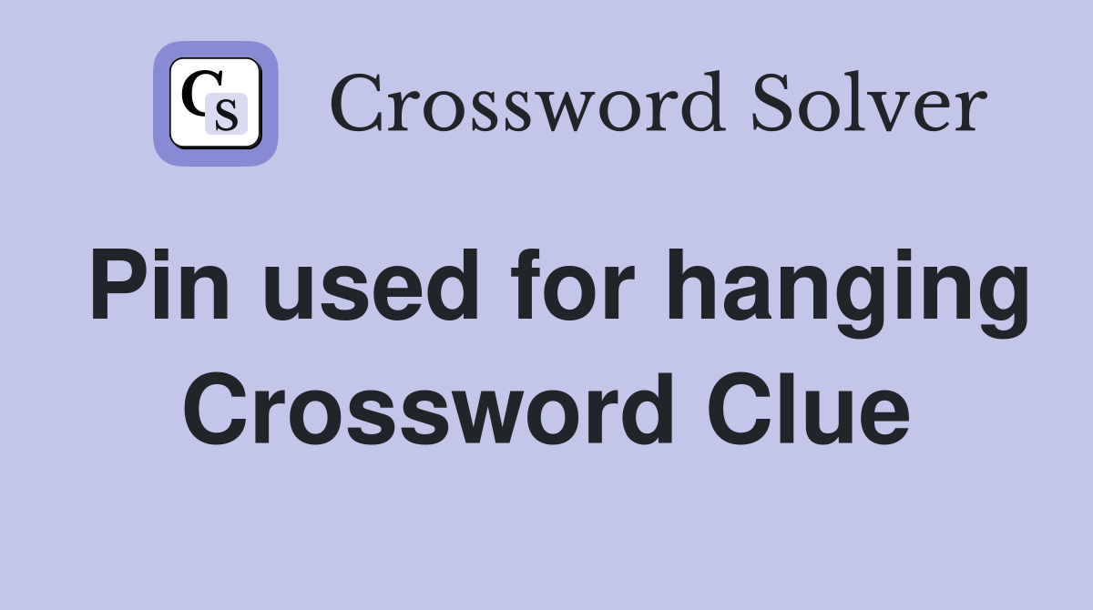 Pin used for hanging Crossword Clue