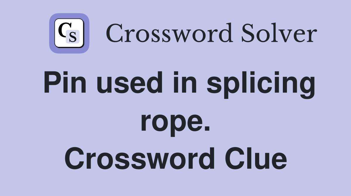 Pin used in splicing rope. Crossword Clue