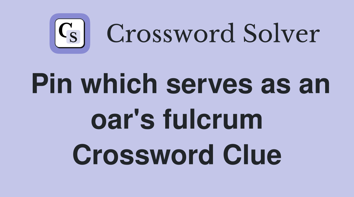 Pin which serves as an oar's fulcrum Crossword Clue