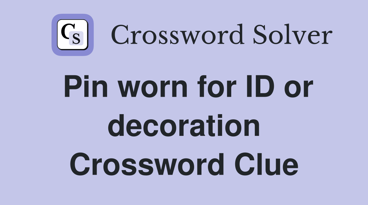 Pin worn for ID or decoration Crossword Clue