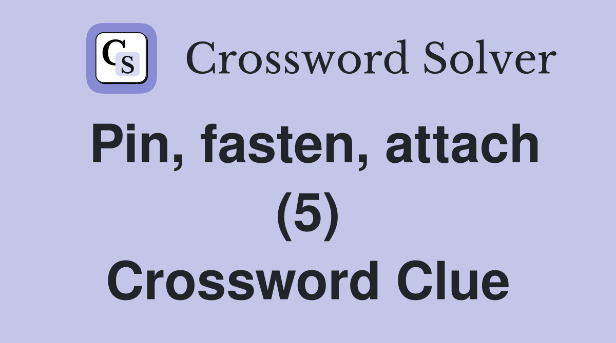 Pin, fasten, attach (5) Crossword Clue