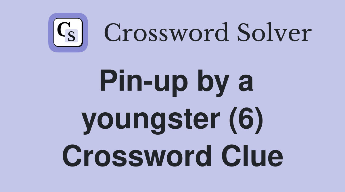 Pin-up by a youngster (6) Crossword Clue