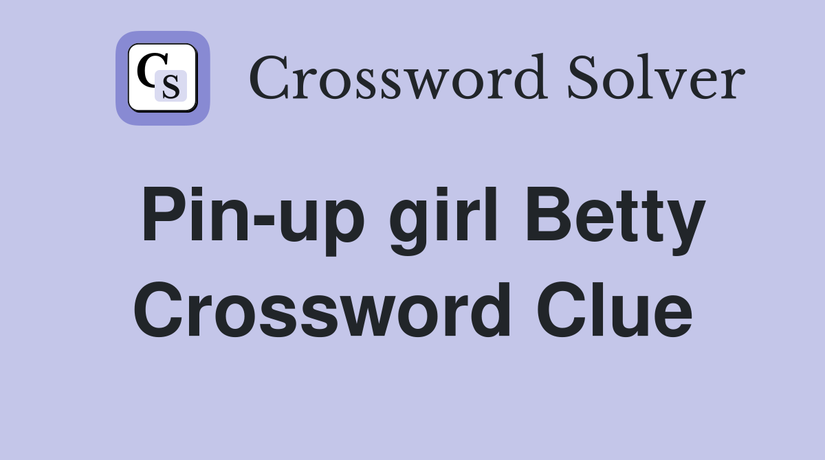 Pin-up girl Betty Crossword Clue
