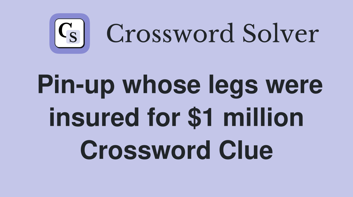 Pin-up whose legs were insured for $1 million Crossword Clue