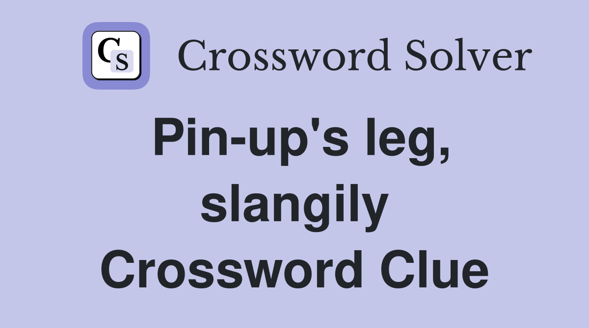 Pin-up's leg, slangily Crossword Clue