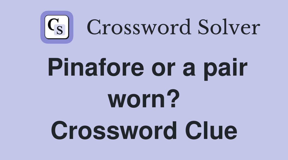 Pinafore or a pair worn? Crossword Clue