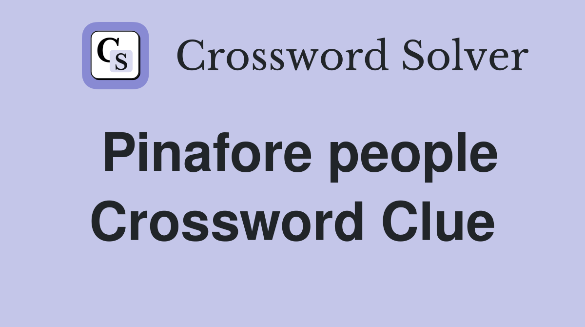 Pinafore people Crossword Clue
