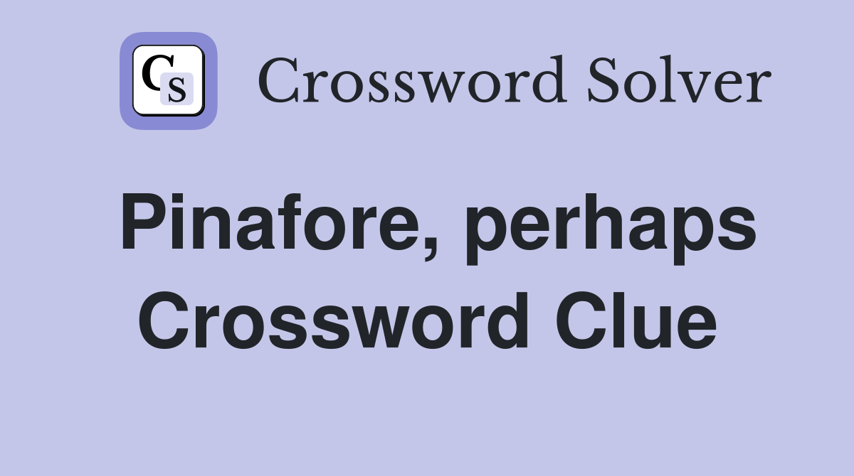Pinafore, perhaps Crossword Clue