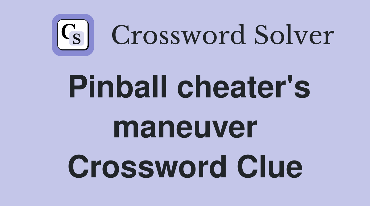 Pinball cheater's maneuver Crossword Clue