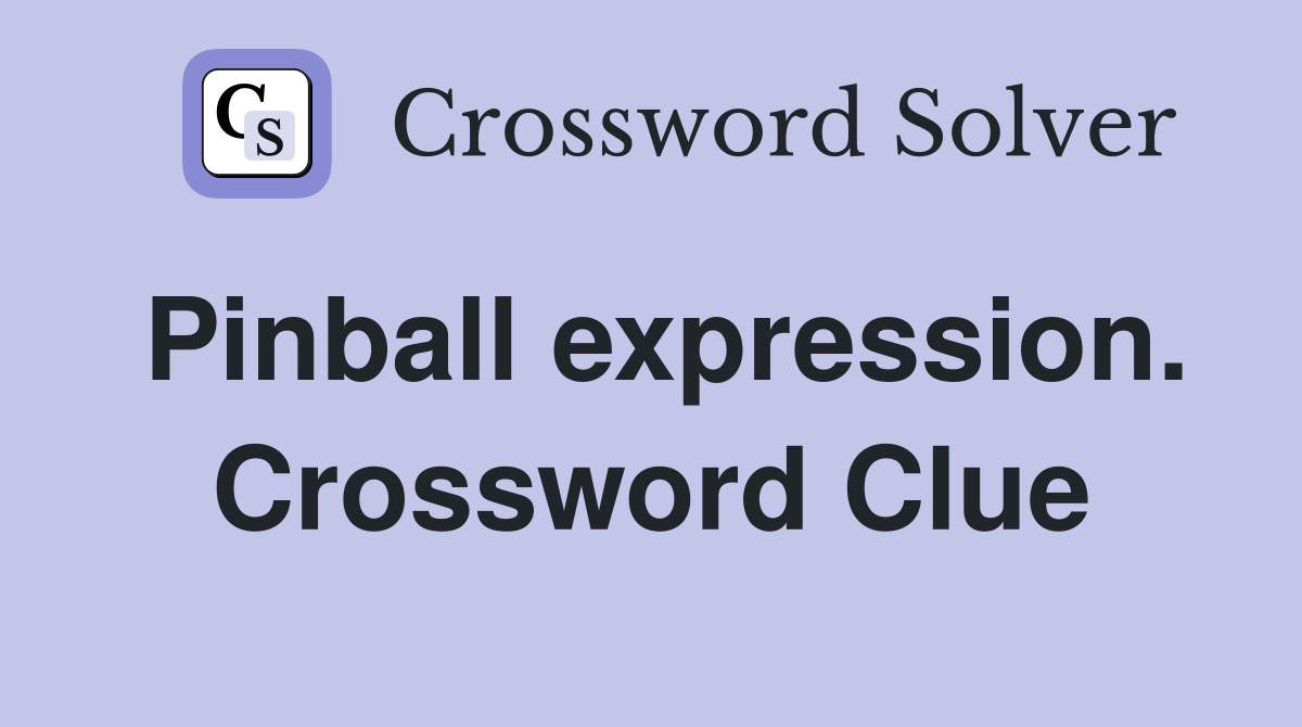 Pinball expression. Crossword Clue