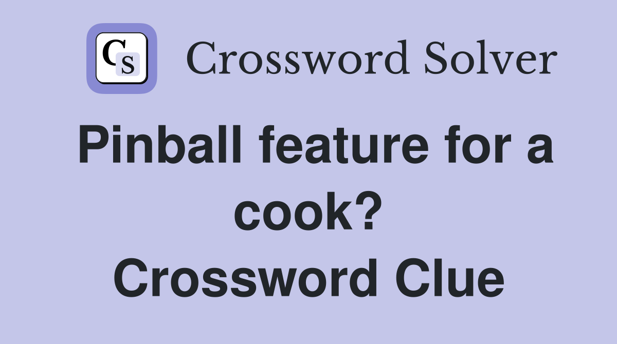 Pinball feature for a cook? Crossword Clue