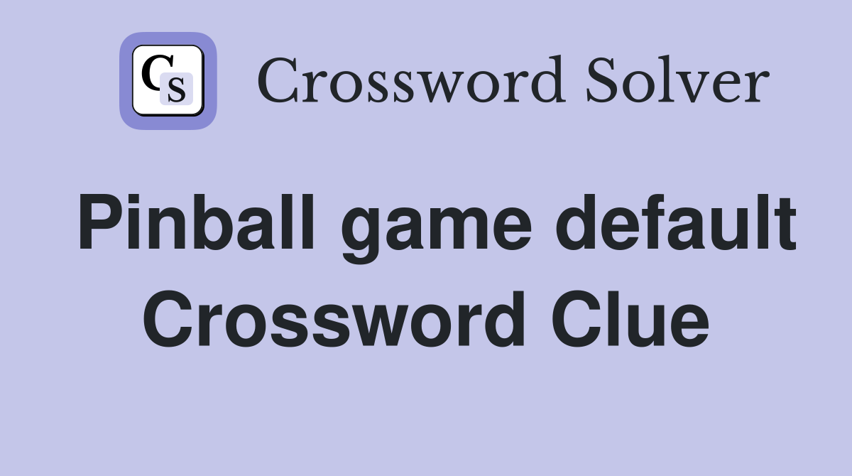 Pinball game default Crossword Clue