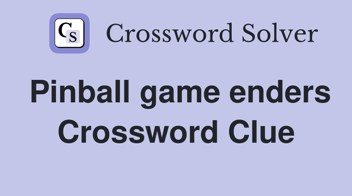 Pinball game enders Crossword Clue