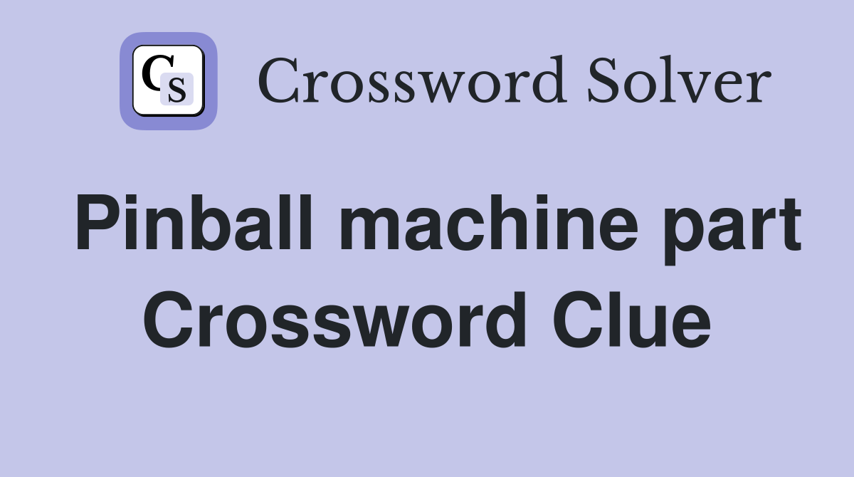 Pinball machine part Crossword Clue