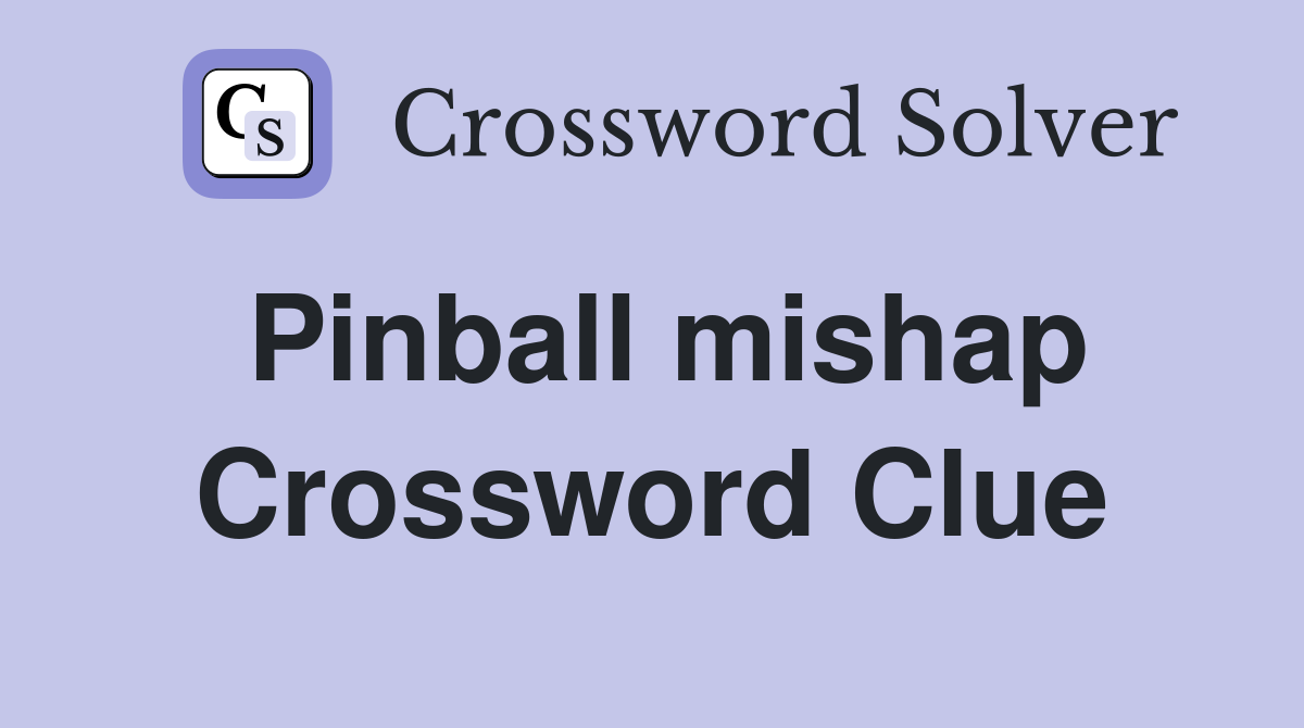 Pinball mishap Crossword Clue