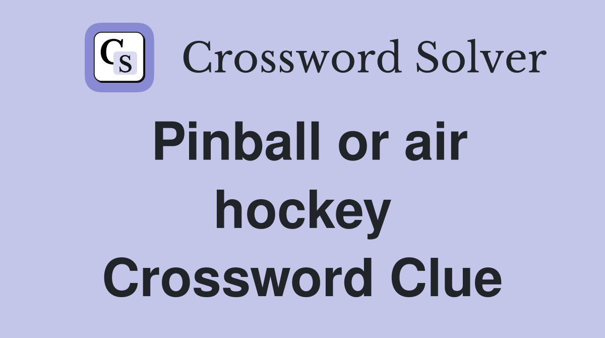 Pinball or air hockey Crossword Clue