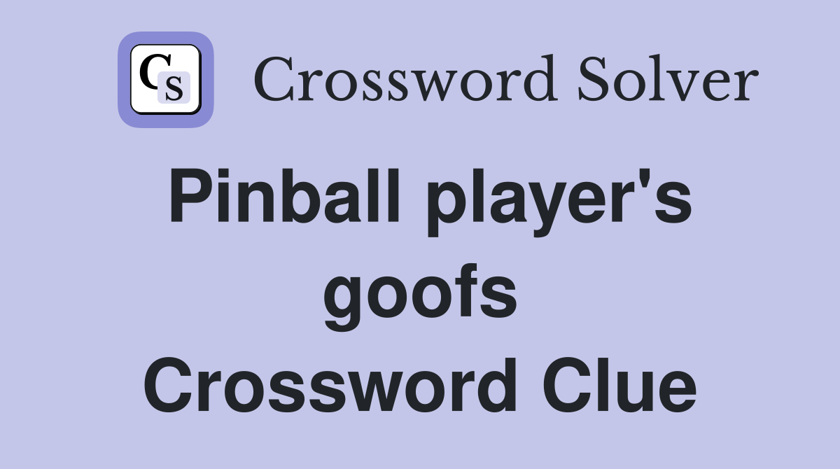 Pinball player's goofs Crossword Clue