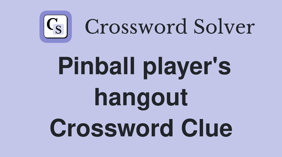 Pinball player's hangout Crossword Clue