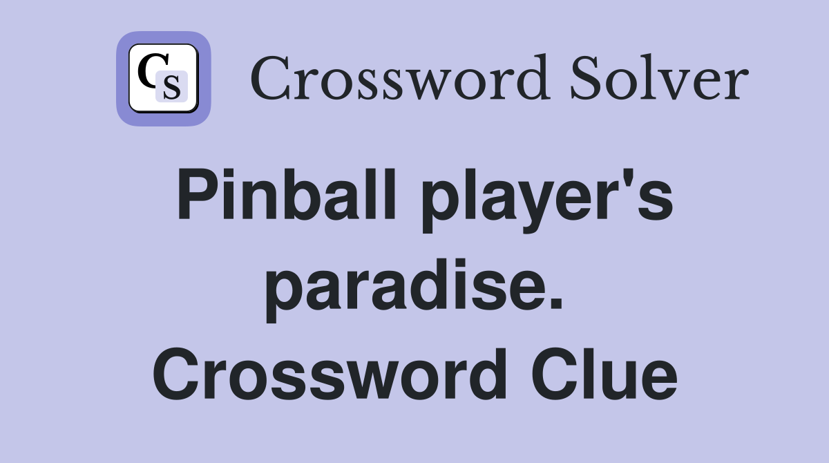 Pinball player's paradise. Crossword Clue