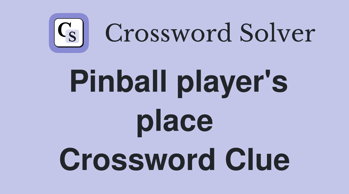 Pinball player's place Crossword Clue