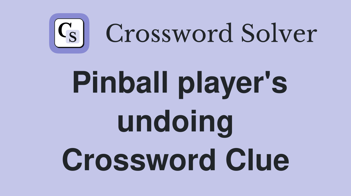 Pinball player's undoing Crossword Clue