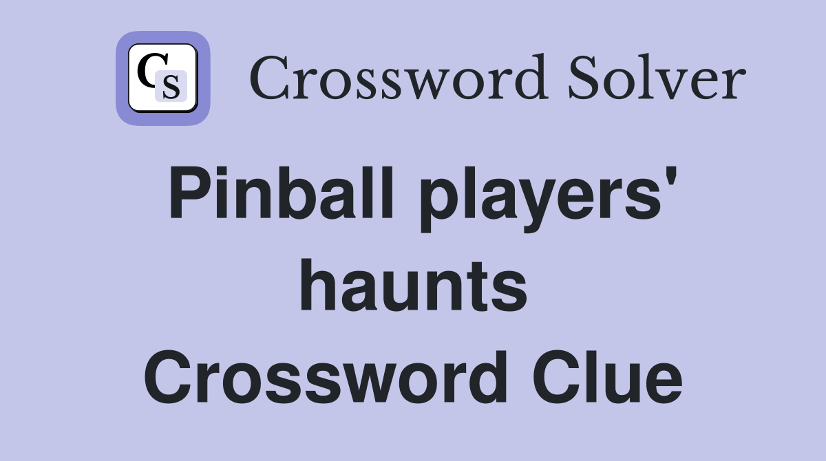 Pinball players' haunts Crossword Clue