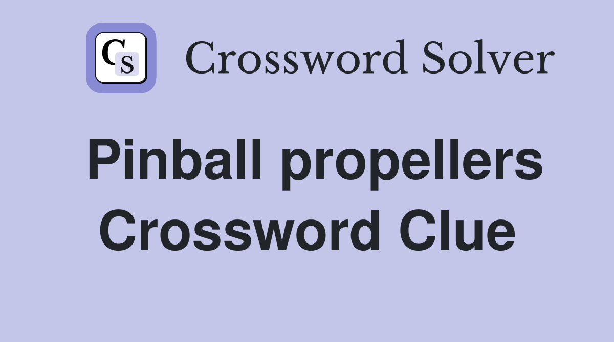 Pinball propellers Crossword Clue