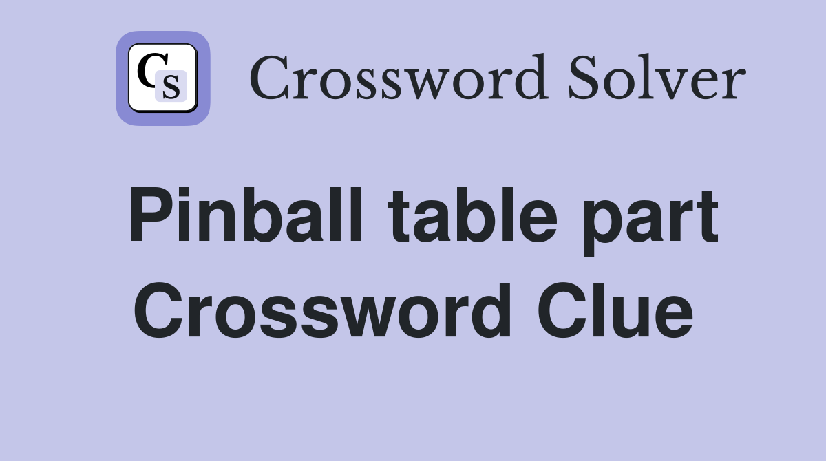 Pinball table part Crossword Clue