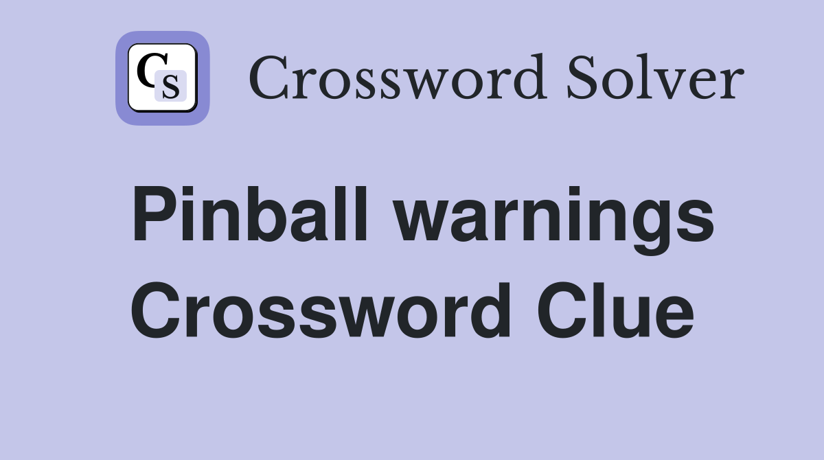 Pinball warnings Crossword Clue