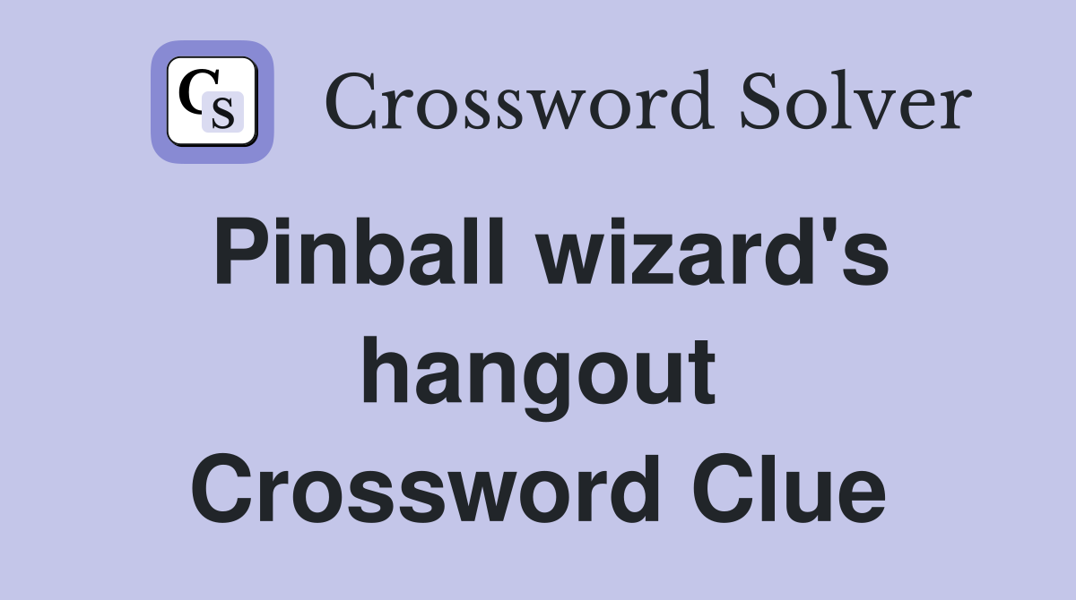 Pinball wizard's hangout Crossword Clue