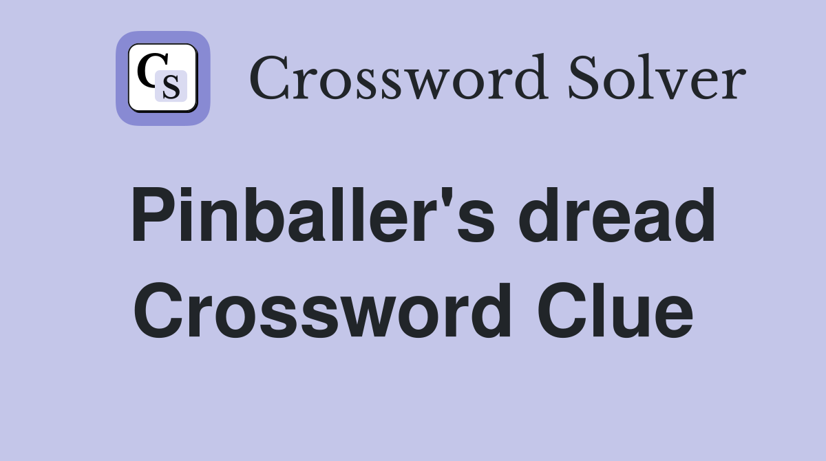 Pinballer's dread Crossword Clue