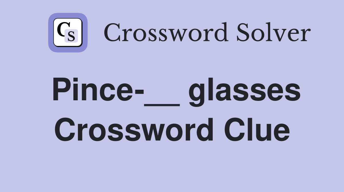 Pince-__ glasses Crossword Clue