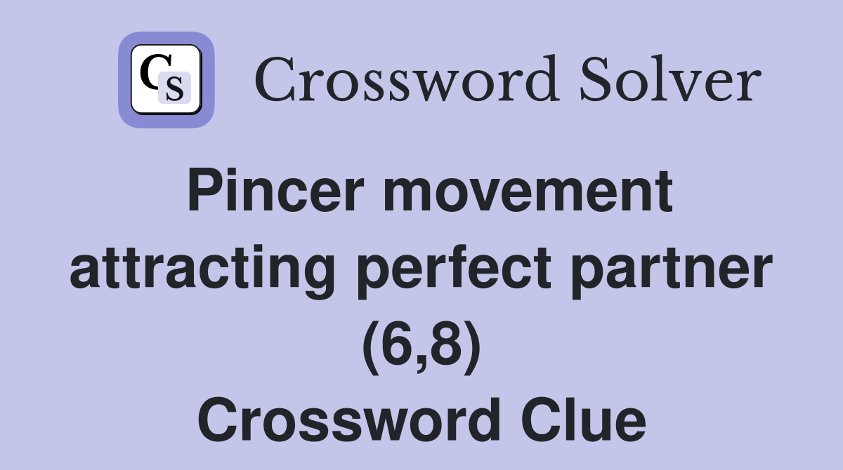 Pincer movement attracting perfect partner (6,8) Crossword Clue