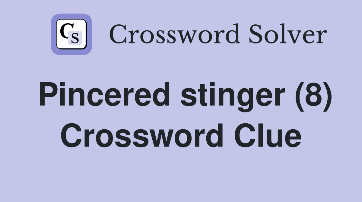 Pincered stinger (8) Crossword Clue