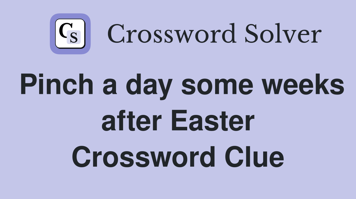 Pinch a day some weeks after Easter Crossword Clue