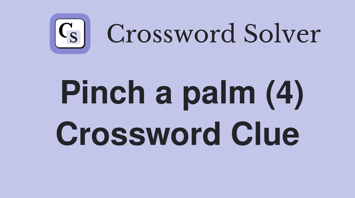 Pinch a palm (4) Crossword Clue