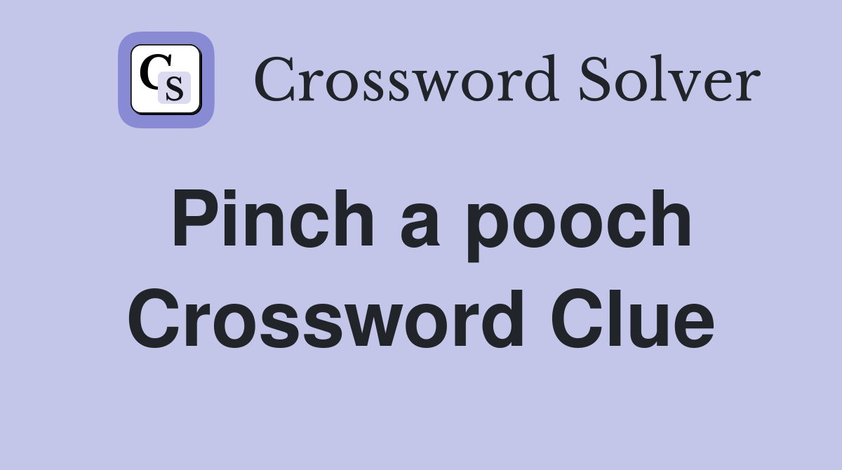 Pinch a pooch Crossword Clue