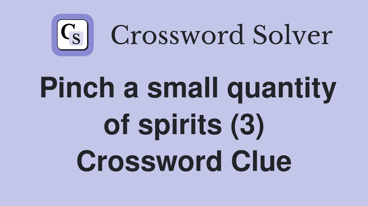 Pinch a small quantity of spirits (3) Crossword Clue