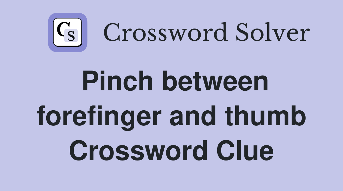 Pinch between forefinger and thumb Crossword Clue